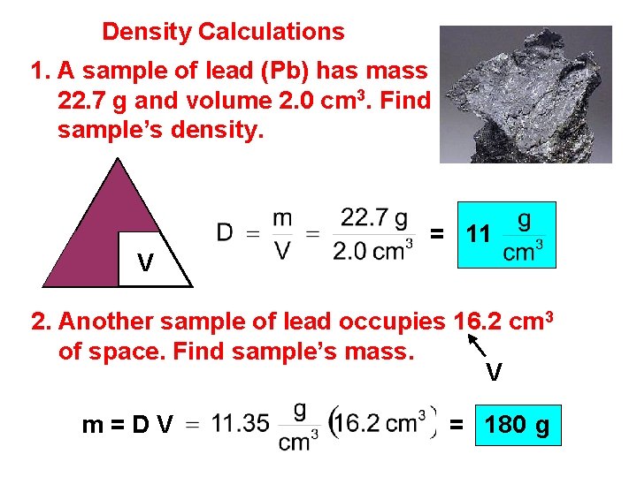 Density Calculations 1. A sample of lead (Pb) has mass 22. 7 g and