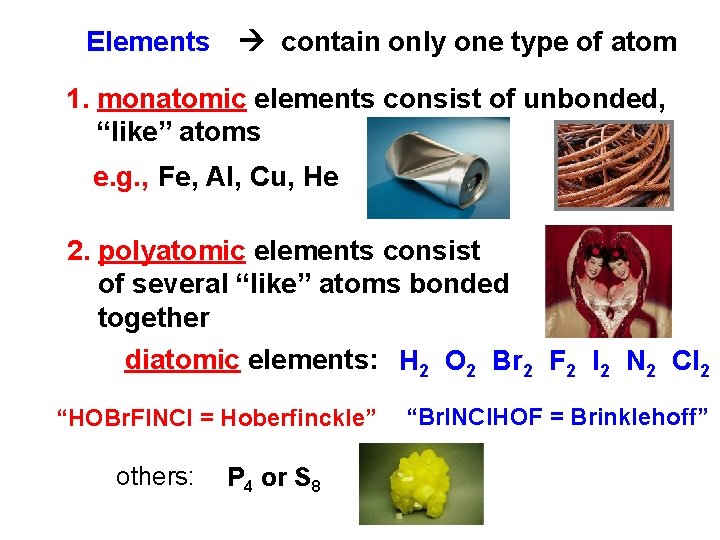 Elements contain only one type of atom 1. monatomic elements consist of unbonded, “like”