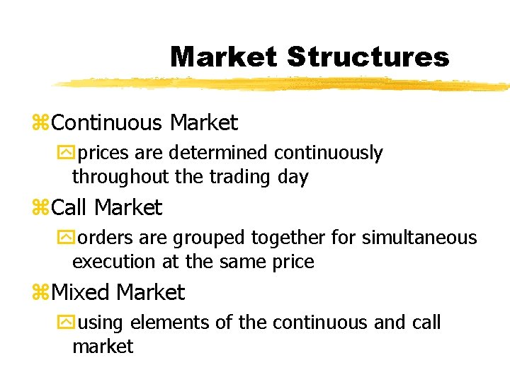 Market Structures z. Continuous Market yprices are determined continuously throughout the trading day z.