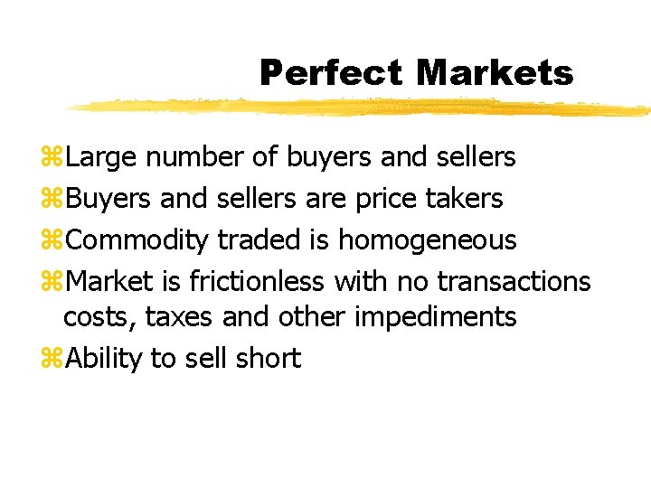 Perfect Markets z. Large number of buyers and sellers z. Buyers and sellers are