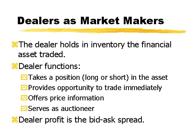 Dealers as Market Makers z. The dealer holds in inventory the financial asset traded.