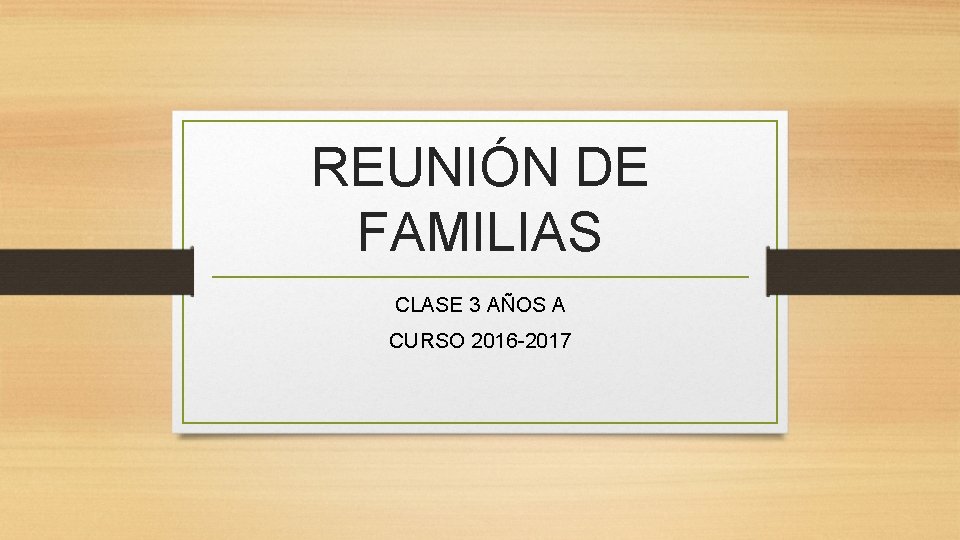 REUNIÓN DE FAMILIAS CLASE 3 AÑOS A CURSO 2016 -2017 