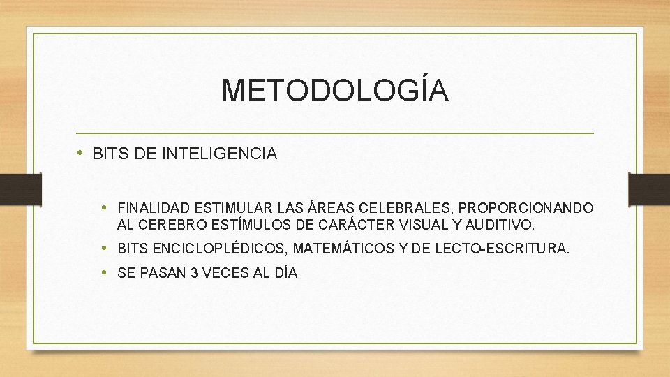 METODOLOGÍA • BITS DE INTELIGENCIA • FINALIDAD ESTIMULAR LAS ÁREAS CELEBRALES, PROPORCIONANDO AL CEREBRO