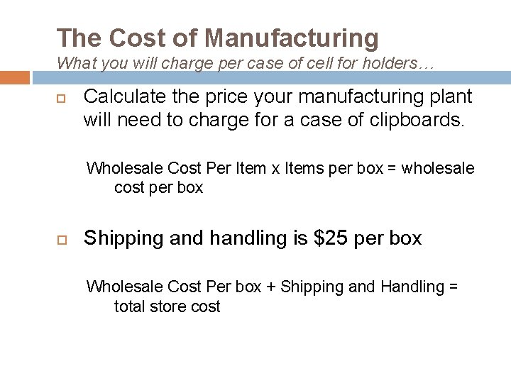 The Cost of Manufacturing What you will charge per case of cell for holders…