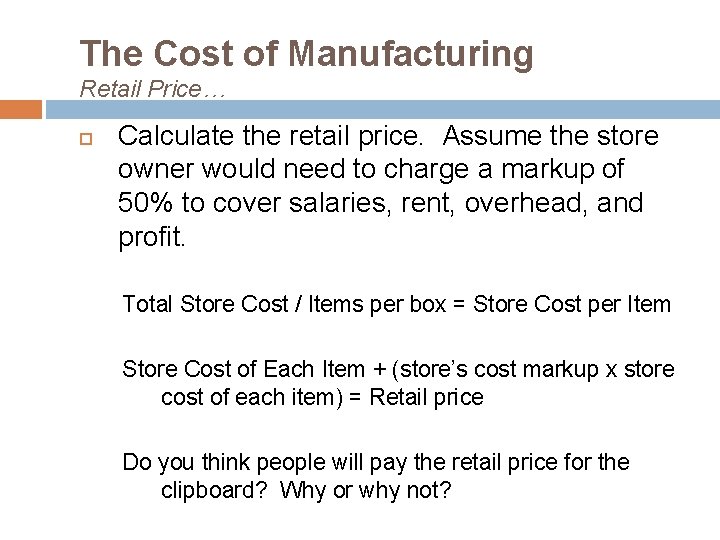 The Cost of Manufacturing Retail Price… Calculate the retail price. Assume the store owner