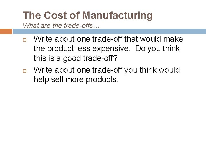 The Cost of Manufacturing What are the trade-offs… Write about one trade-off that would