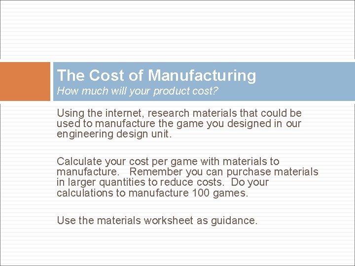 The Cost of Manufacturing How much will your product cost? Using the internet, research