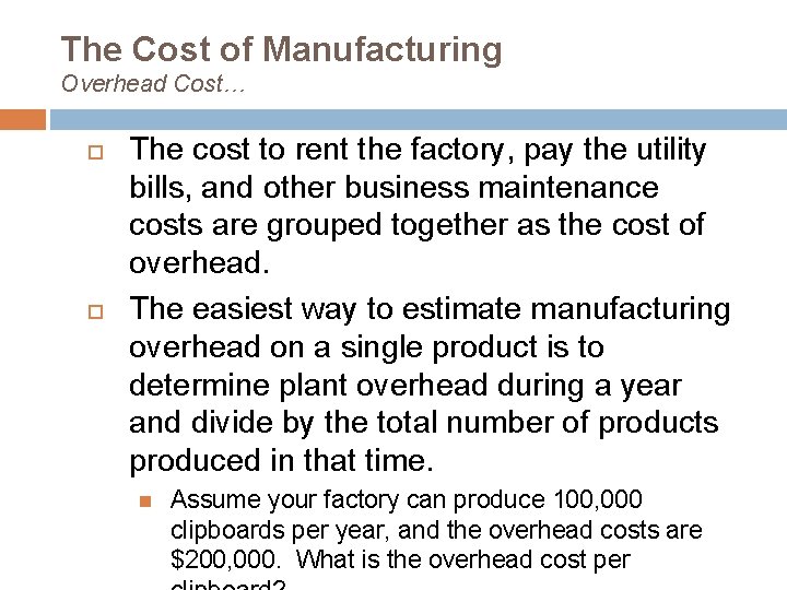 The Cost of Manufacturing Overhead Cost… The cost to rent the factory, pay the