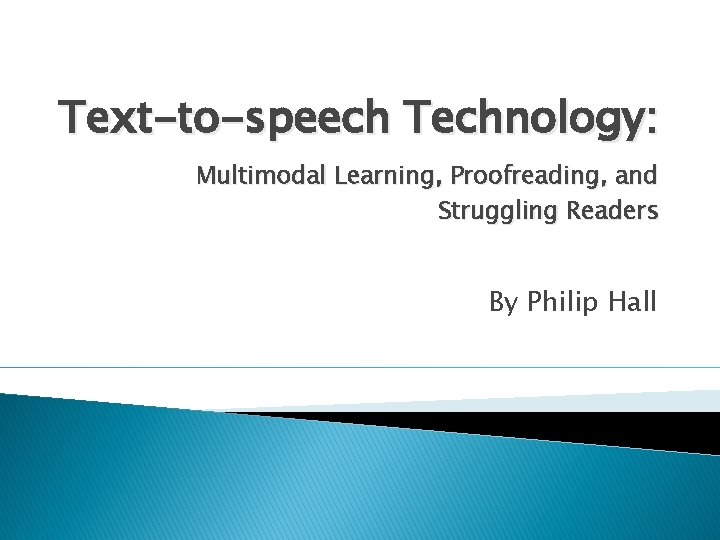 Text-to-speech Technology: Multimodal Learning, Proofreading, and Struggling Readers By Philip Hall 