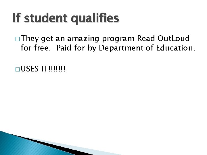 If student qualifies � They get an amazing program Read Out. Loud for free.