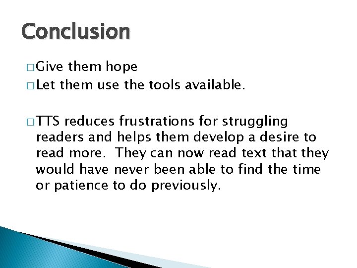 Conclusion � Give them hope � Let them use the tools available. � TTS