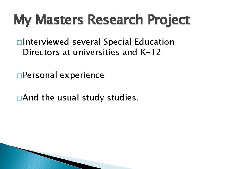 My Masters Research Project � Interviewed several Special Education Directors at universities and K-12
