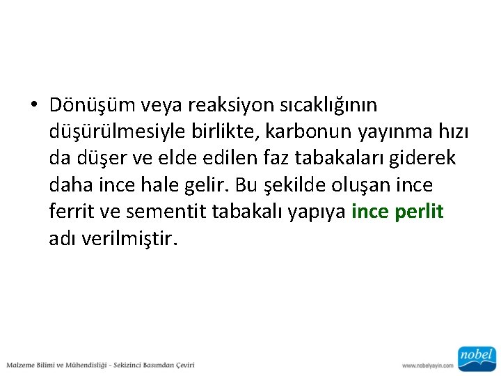  • Dönüşüm veya reaksiyon sıcaklığının düşürülmesiyle birlikte, karbonun yayınma hızı da düşer ve