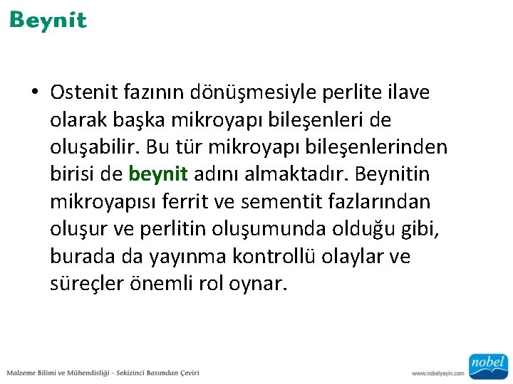  • Ostenit fazının dönüşmesiyle perlite ilave olarak başka mikroyapı bileşenleri de oluşabilir. Bu