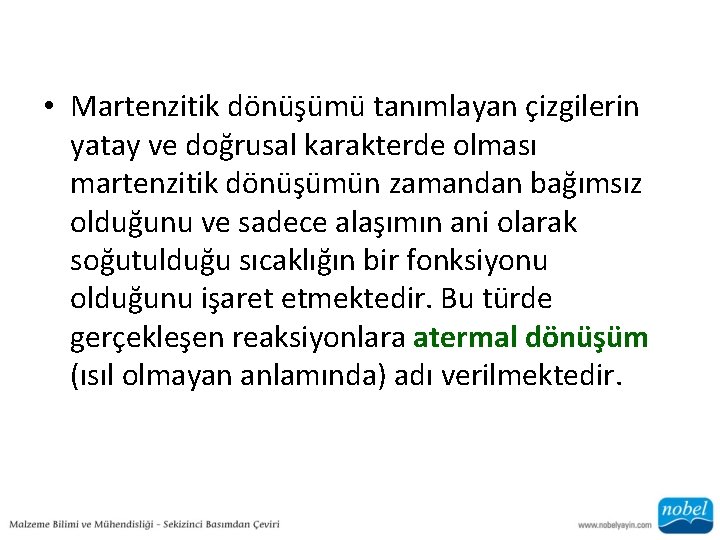  • Martenzitik dönüşümü tanımlayan çizgilerin yatay ve doğrusal karakterde olması martenzitik dönüşümün zamandan