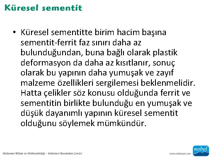  • Küresel sementitte birim hacim başına sementit-ferrit faz sınırı daha az bulunduğundan, buna