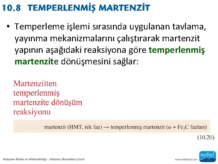  • Temperleme işlemi sırasında uygulanan tavlama, yayınma mekanizmalarını çalıştırarak martenzit yapının aşağıdaki reaksiyona