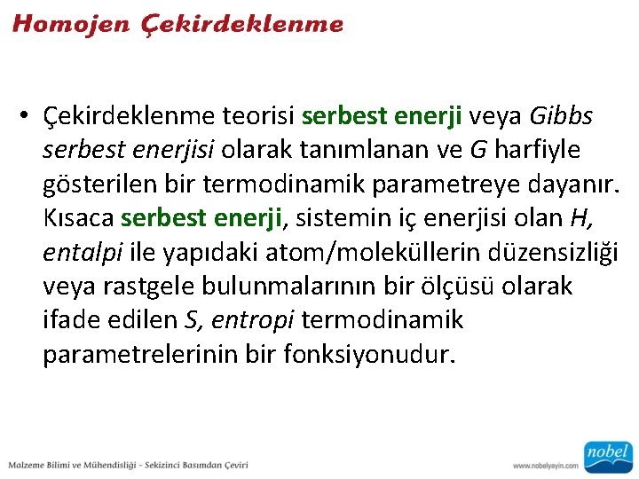  • Çekirdeklenme teorisi serbest enerji veya Gibbs serbest enerjisi olarak tanımlanan ve G