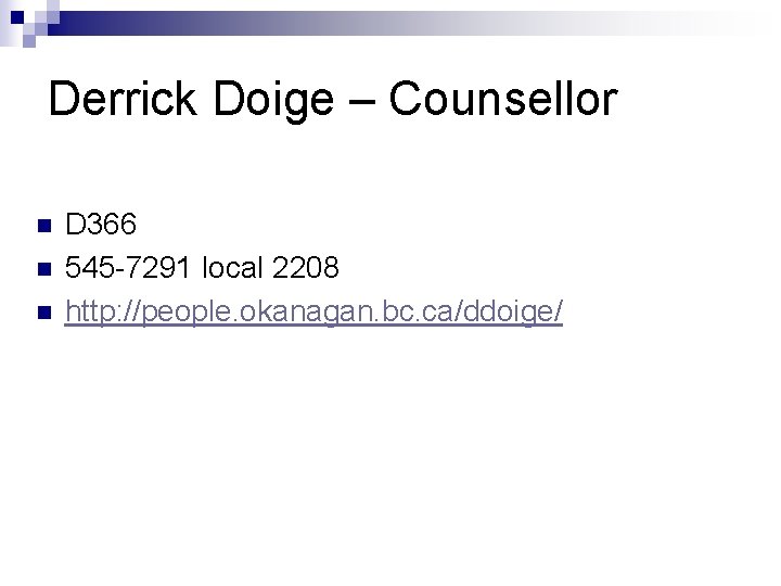 Derrick Doige – Counsellor n n n D 366 545 -7291 local 2208 http: