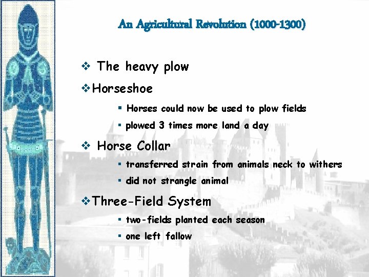 An Agricultural Revolution (1000 -1300) v The heavy plow v. Horseshoe § Horses could