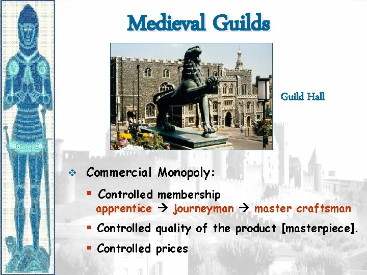 Medieval Guilds Guild Hall v Commercial Monopoly: § Controlled membership apprentice journeyman master craftsman