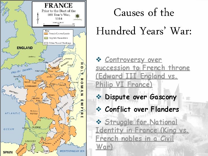 Causes of the Hundred Years’ War: v Controversy over succession to French throne (Edward