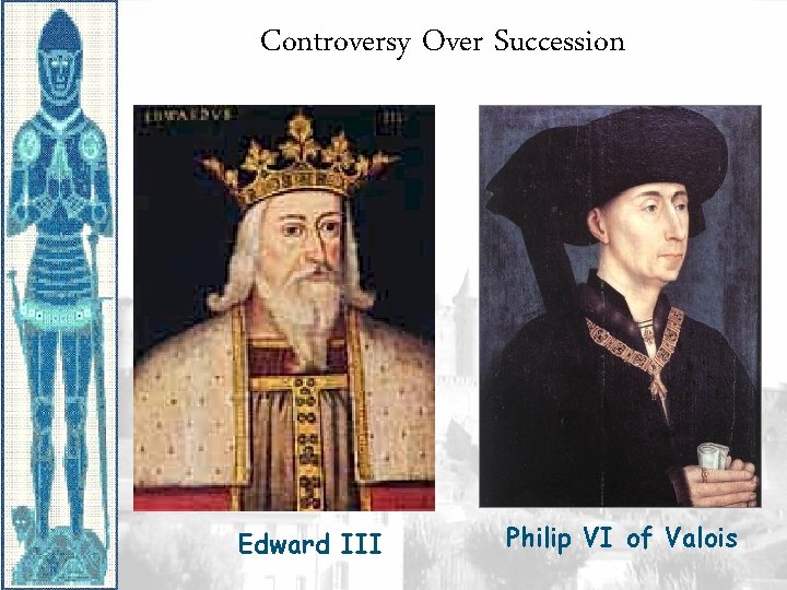 Controversy Over Succession Edward III Philip VI of Valois 