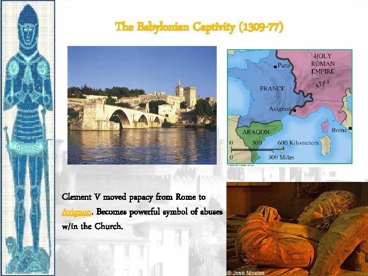 The Babylonian Captivity (1309 -77) Clement V moved papacy from Rome to Avignon. Becomes