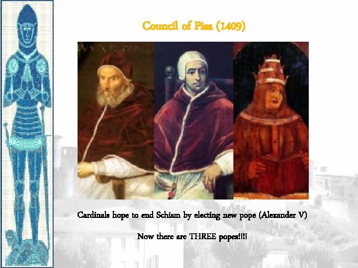 Council of Pisa (1409) Cardinals hope to end Schism by electing new pope (Alexander