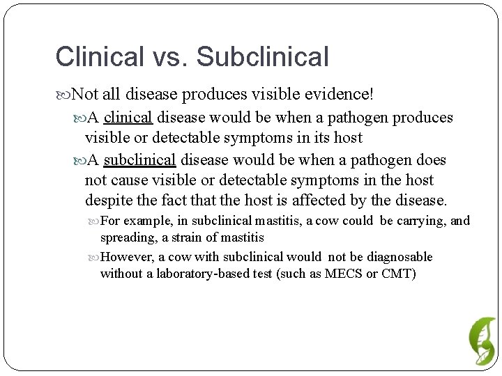 Clinical vs. Subclinical Not all disease produces visible evidence! A clinical disease would be