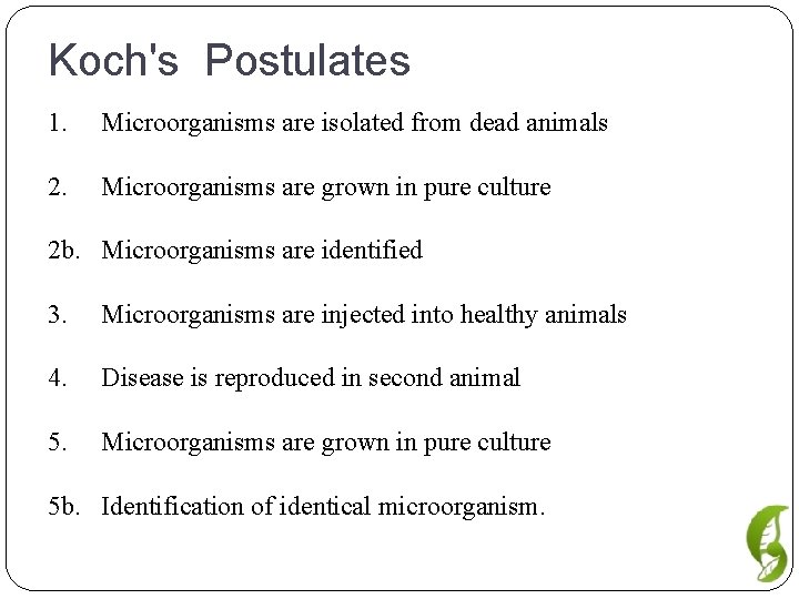 Koch's Postulates 1. Microorganisms are isolated from dead animals 2. Microorganisms are grown in