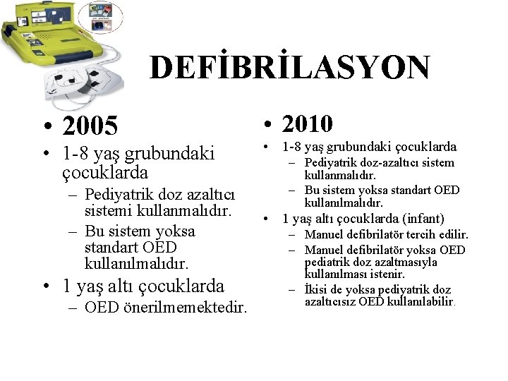 DEFİBRİLASYON • 2005 • 1 -8 yaş grubundaki çocuklarda – Pediyatrik doz azaltıcı sistemi