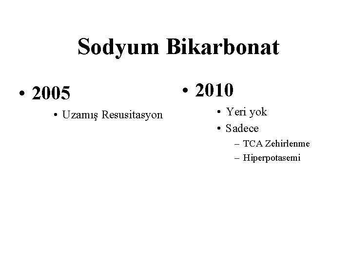 Sodyum Bikarbonat • 2005 • Uzamış Resusitasyon • 2010 • Yeri yok • Sadece