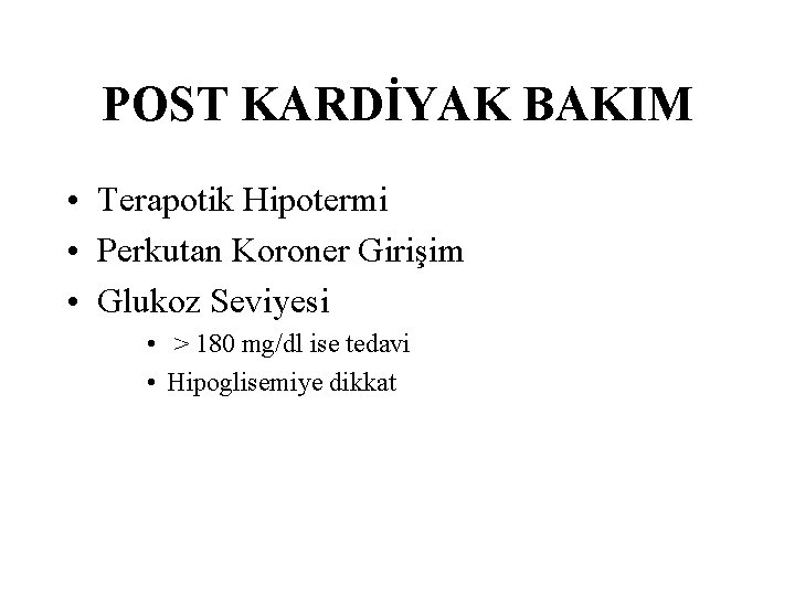 POST KARDİYAK BAKIM • Terapotik Hipotermi • Perkutan Koroner Girişim • Glukoz Seviyesi •