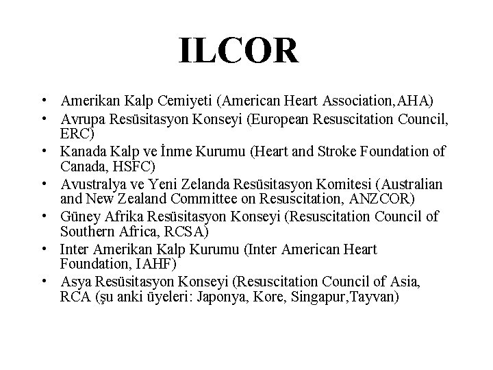 ILCOR • Amerikan Kalp Cemiyeti (American Heart Association, AHA) • Avrupa Resüsitasyon Konseyi (European