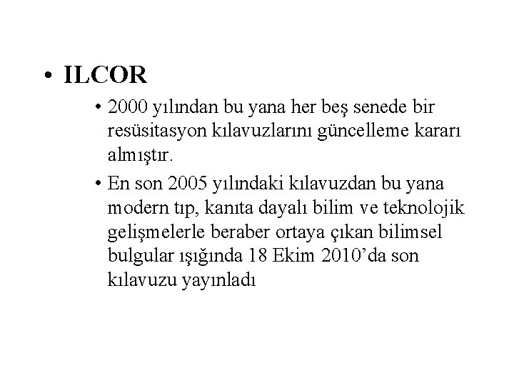  • ILCOR • 2000 yılından bu yana her beş senede bir resüsitasyon kılavuzlarını