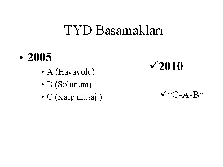 TYD Basamakları • 2005 • A (Havayolu) • B (Solunum) • C (Kalp masajı)