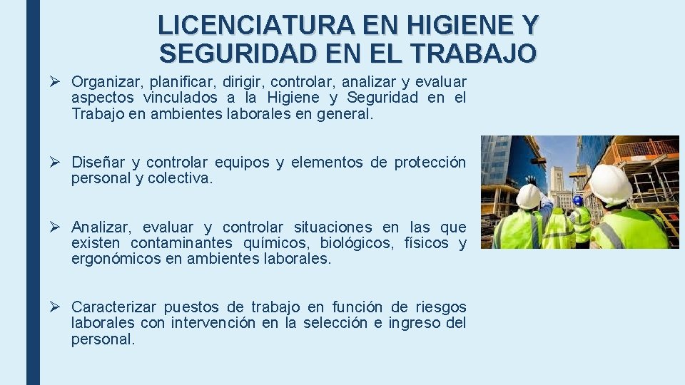 LICENCIATURA EN HIGIENE Y SEGURIDAD EN EL TRABAJO Ø Organizar, planificar, dirigir, controlar, analizar