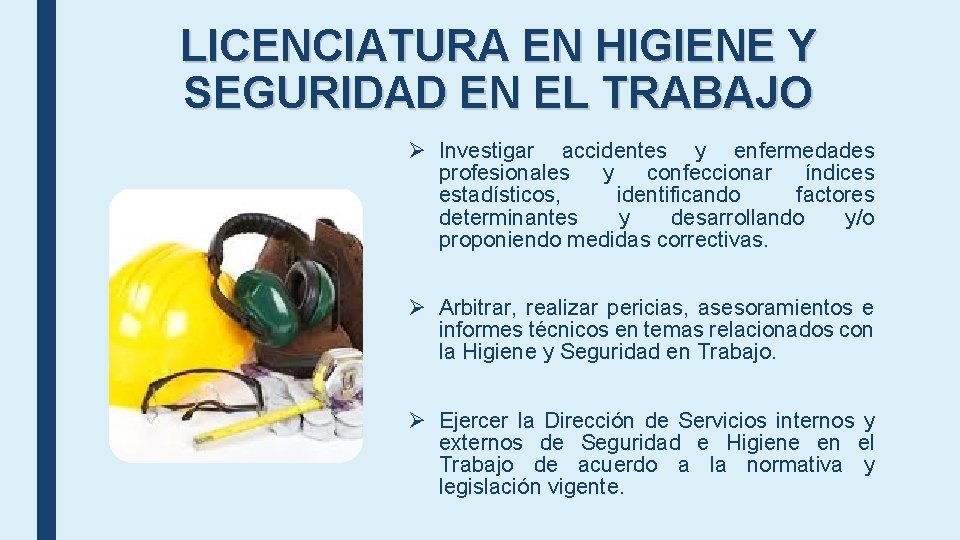 LICENCIATURA EN HIGIENE Y SEGURIDAD EN EL TRABAJO Ø Investigar accidentes y enfermedades profesionales