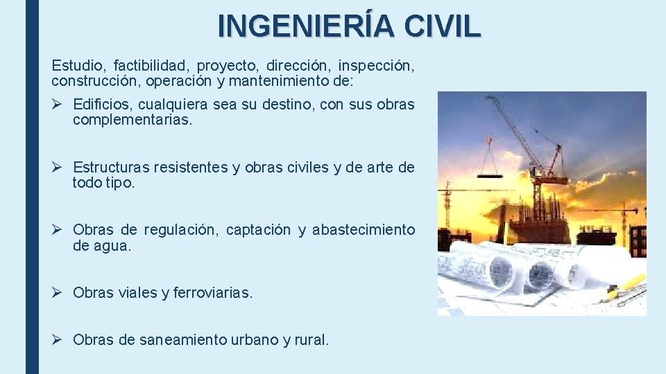 INGENIERÍA CIVIL Estudio, factibilidad, proyecto, dirección, inspección, construcción, operación y mantenimiento de: Ø Edificios,