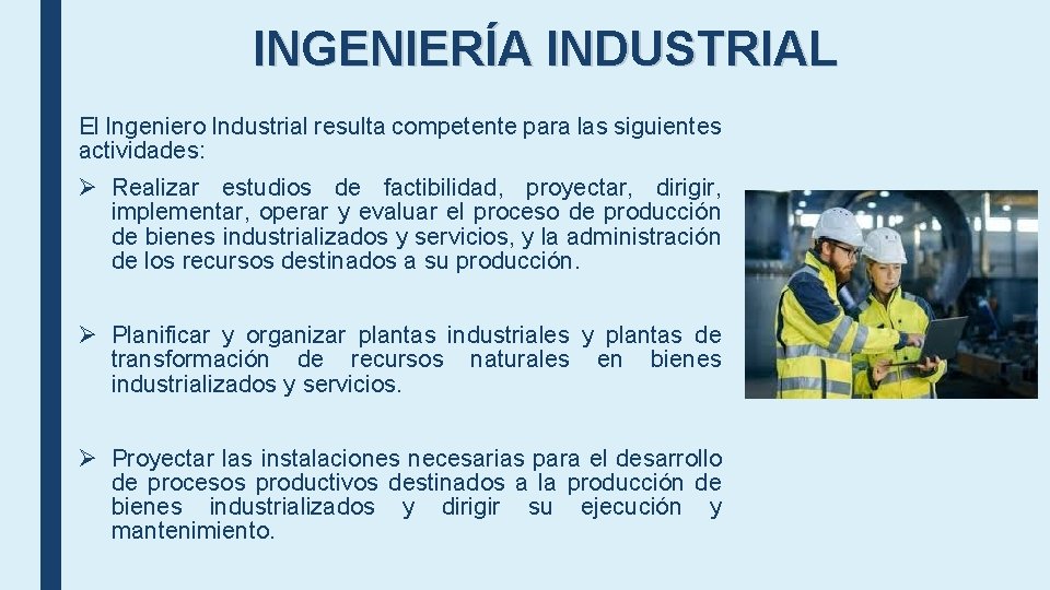 INGENIERÍA INDUSTRIAL El Ingeniero Industrial resulta competente para las siguientes actividades: Ø Realizar estudios