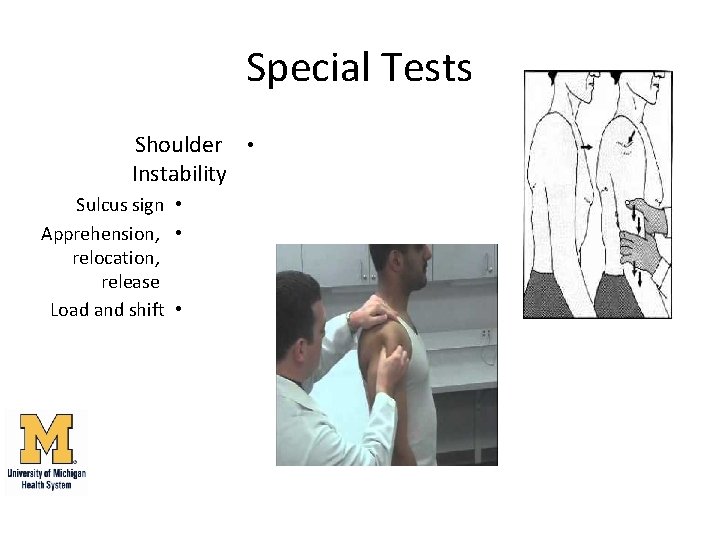 Special Tests Shoulder • Instability Sulcus sign • Apprehension, • relocation, release Load and