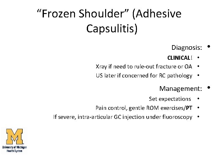“Frozen Shoulder” (Adhesive Capsulitis) Diagnosis: • CLINICAL! • Xray if need to rule-out fracture