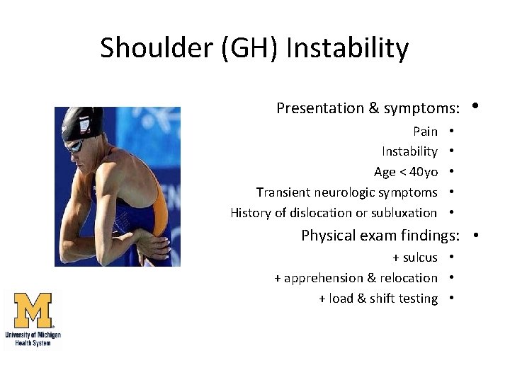 Shoulder (GH) Instability Presentation & symptoms: Pain Instability Age < 40 yo Transient neurologic