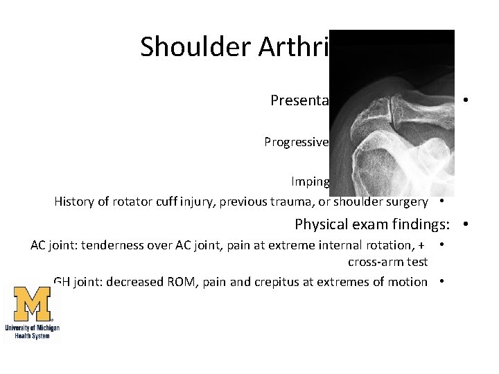 Shoulder Arthritis Presentation & symptoms: • Age >50 Progressive pain with activity Decreased ROM