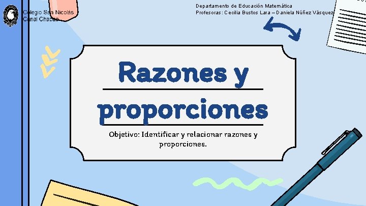 Departamento de Educación Matemática Profesoras: Cecilia Bustos Lara – Daniela Núñez Vásquez Razones y