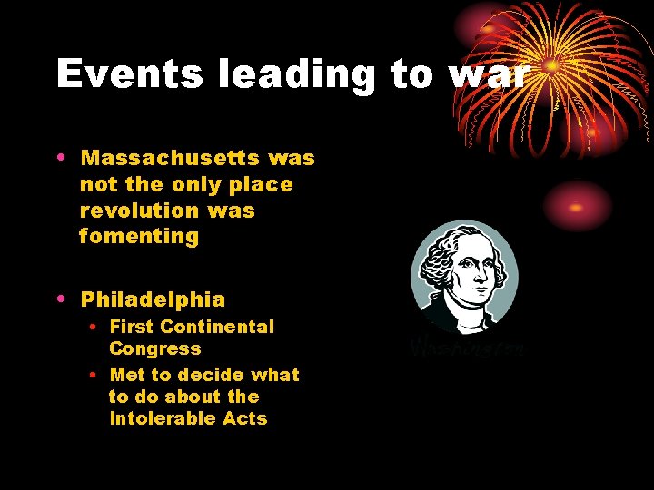 Events leading to war • Massachusetts was not the only place revolution was fomenting