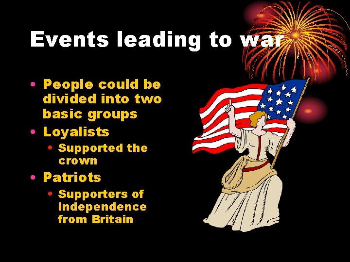 Events leading to war • People could be divided into two basic groups •