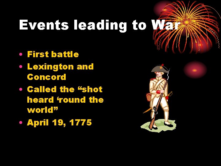 Events leading to War • First battle • Lexington and Concord • Called the