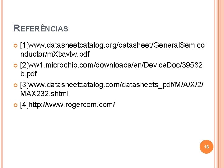REFERÊNCIAS [1]www. datasheetcatalog. org/datasheet/General. Semico nductor/m. Xtxwtw. pdf [2]ww 1. microchip. com/downloads/en/Device. Doc/39582 b.